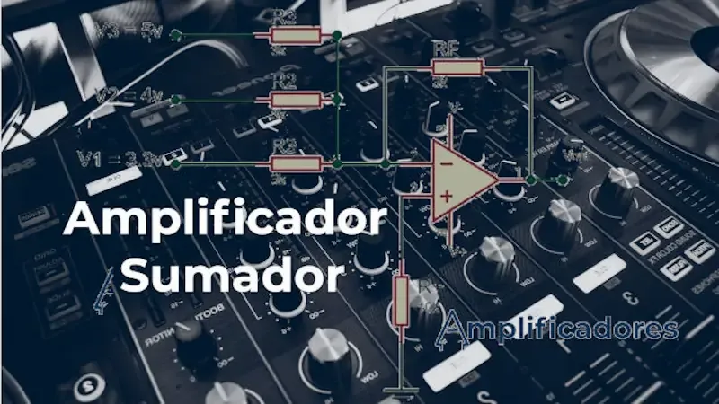 Analizando el amplificador sumador ¿Qué es y cómo funciona?